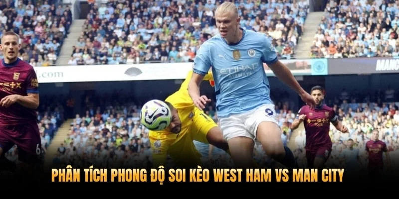 Phân tích phong độ soi kèo West Ham vs Man City 15/3