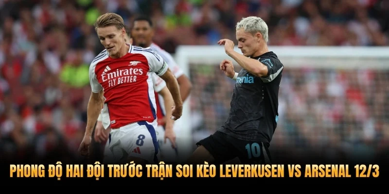 Phong độ hai đội trước trận soi kèo Leverkusen vs Arsenal 12/3