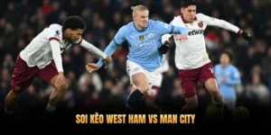 Soi Kèo West Ham vs Man City 15/3 - Trở Lại Cuộc Đua